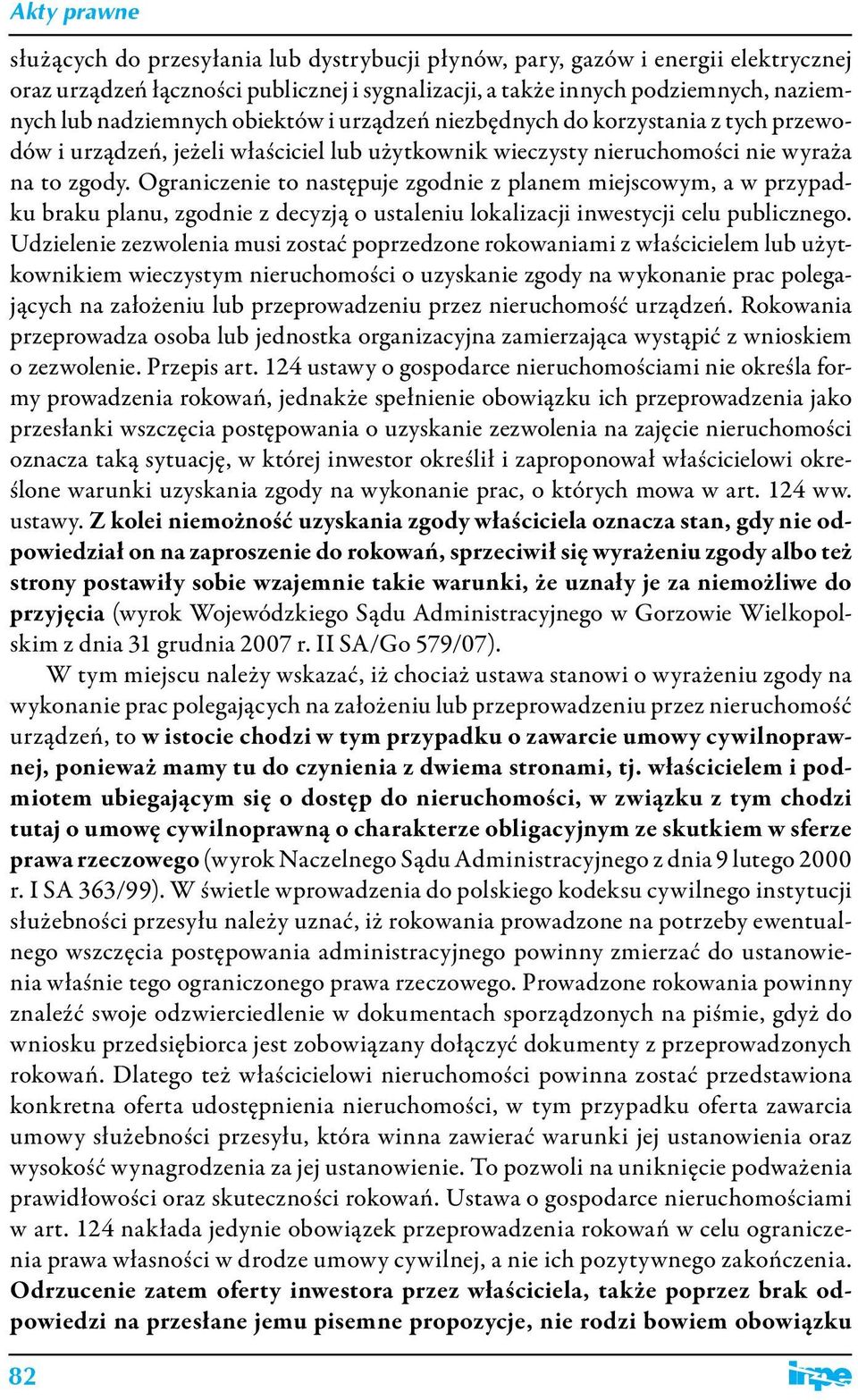 Ograniczenie to następuje zgodnie z planem miejscowym, a w przypadku braku planu, zgodnie z decyzją o ustaleniu lokalizacji inwestycji celu publicznego.