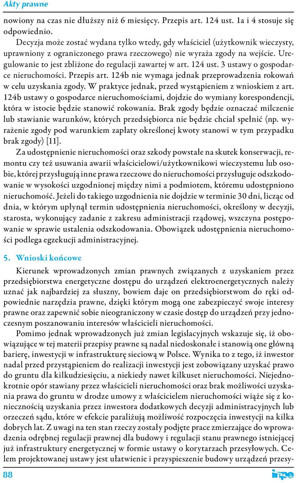 Uregulowanie to jest zbliżone do regulacji zawartej w art. 124 ust. 3 ustawy o gospodarce nieruchomości. Przepis art. 124b nie wymaga jednak przeprowadzenia rokowań w celu uzyskania zgody.