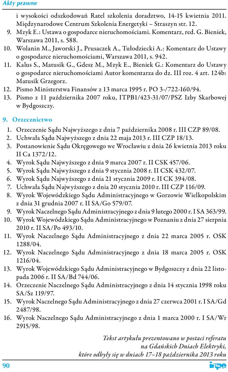 , Gdesz M., Mzyk E., Bieniek G.: Komentarz do Ustawy o gospodarce nieruchomościami Autor komentarza do dz. III roz. 4 art. 124b: Matusik Grzegorz. 12. Pismo Ministerstwa Finansów z 13 marca 1995 r.