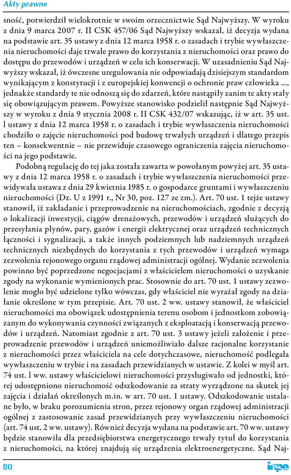 W uzasadnieniu Sąd Najwyższy wskazał, iż ówczesne uregulowania nie odpowiadają dzisiejszym standardom wynikającym z konstytucji i z europejskiej konwencji o ochronie praw człowieka.