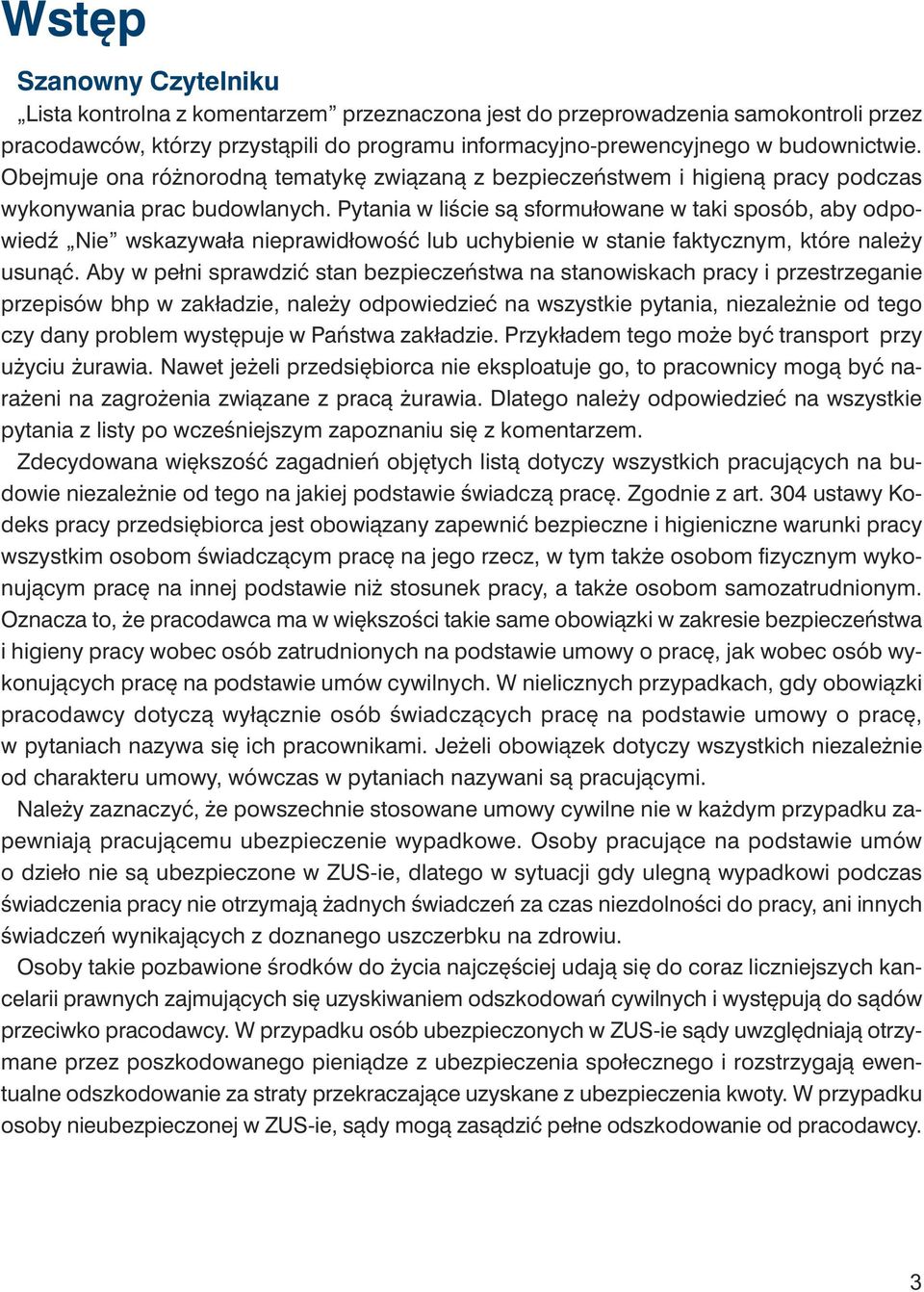 Pytania w liście są sformułowane w taki sposób, aby odpowiedź wskazywała nieprawidłowość lub uchybienie w stanie faktycznym, które należy usunąć.