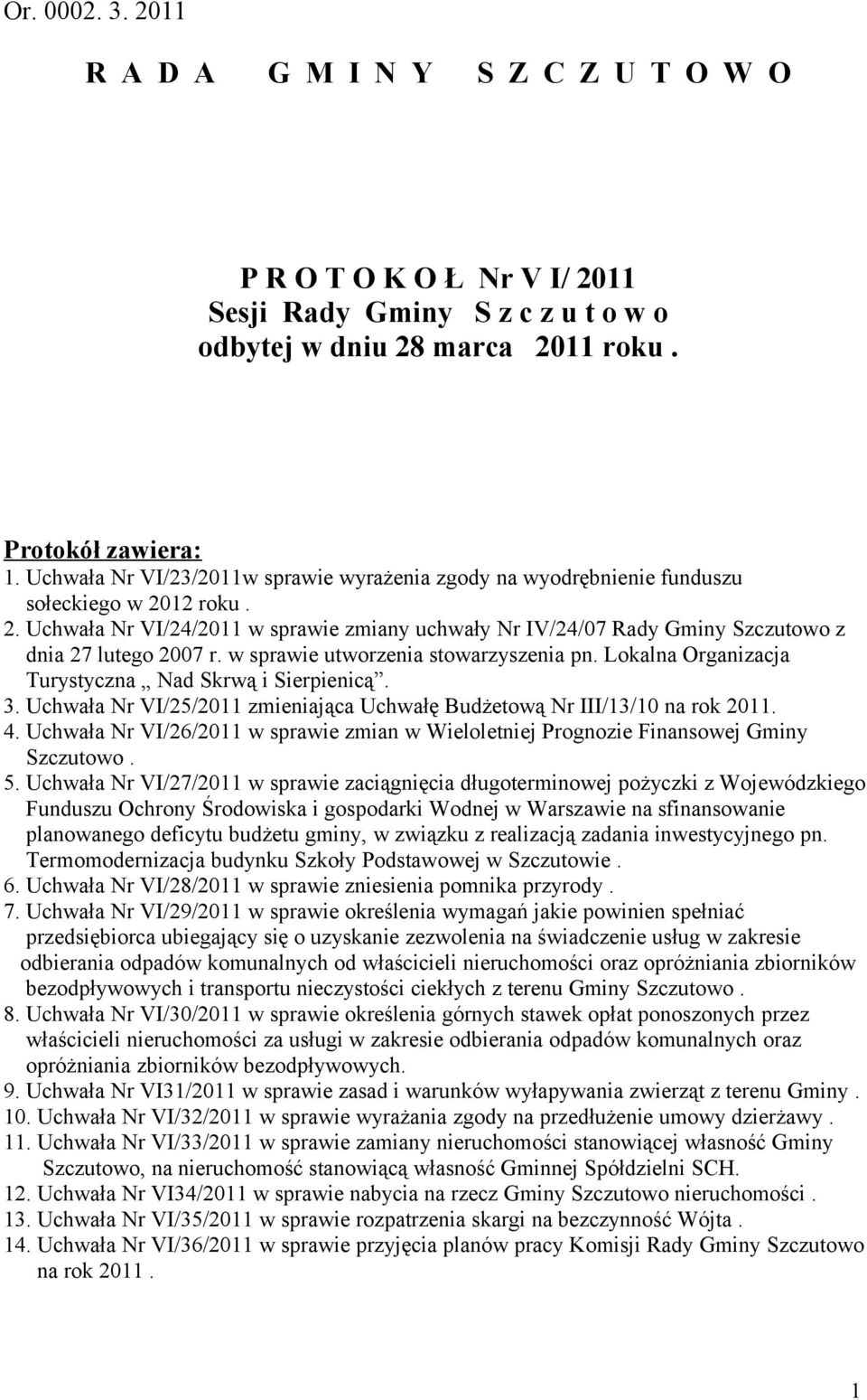 w sprawie utworzenia stowarzyszenia pn. Lokalna Organizacja Turystyczna Nad Skrwą i Sierpienicą. 3. Uchwała Nr VI/25/2011 zmieniająca Uchwałę Budżetową Nr III/13/10 na rok 2011. 4.