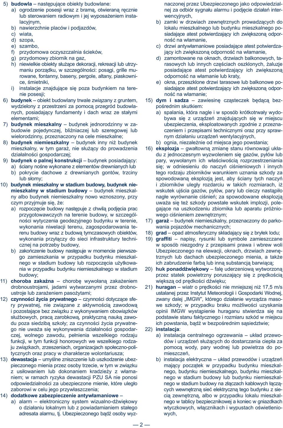 poc) wiata, siadające atest potwierdzający ich zwiększoną odpord) szopa, ność na włamanie, e) szambo, c) drzwi antywłamaniowe posiadające atest potwierdzaf) przydomowa oczyszczalnia ścieków, jący ich