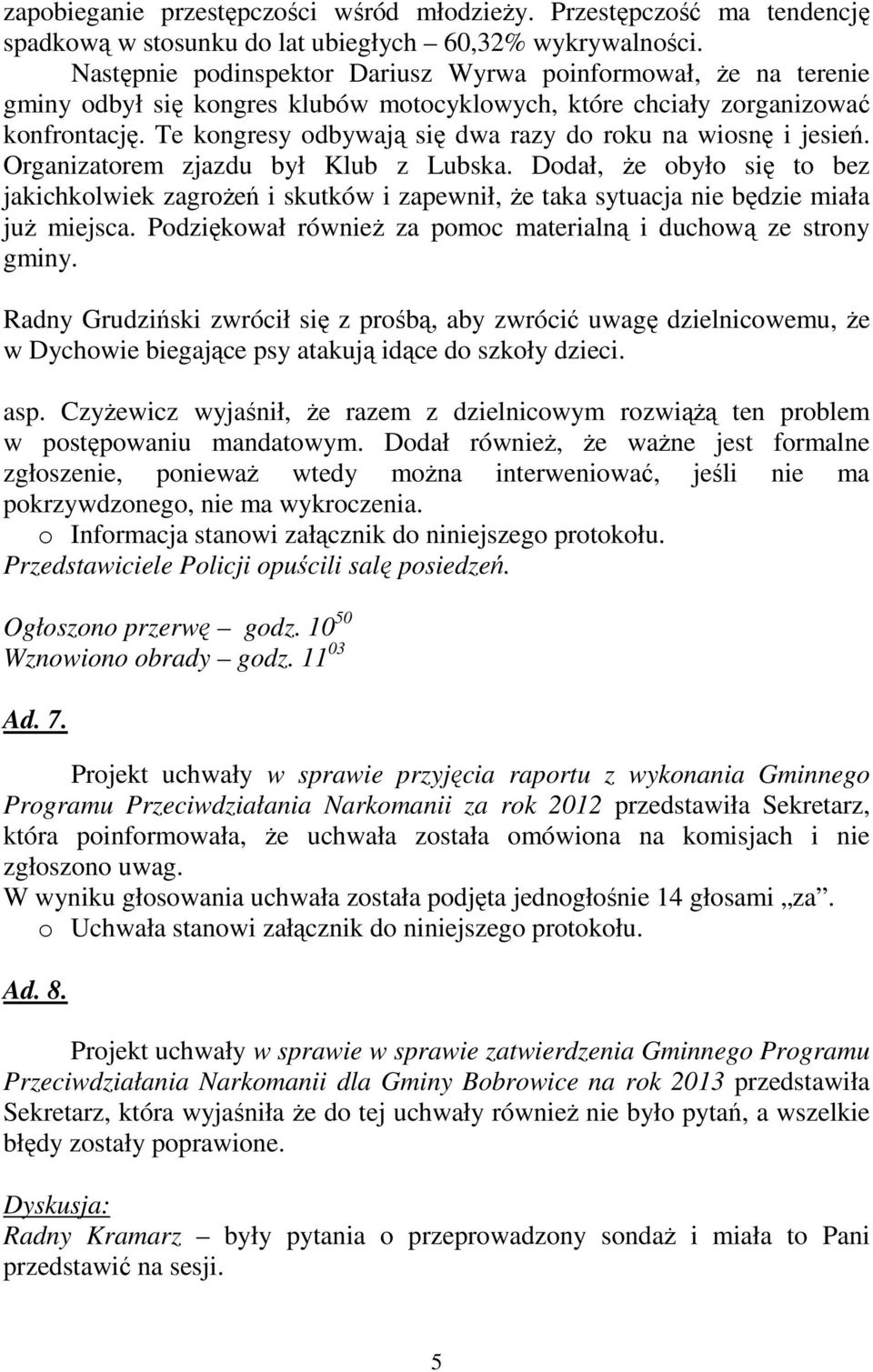 Te kongresy odbywają się dwa razy do roku na wiosnę i jesień. Organizatorem zjazdu był Klub z Lubska.