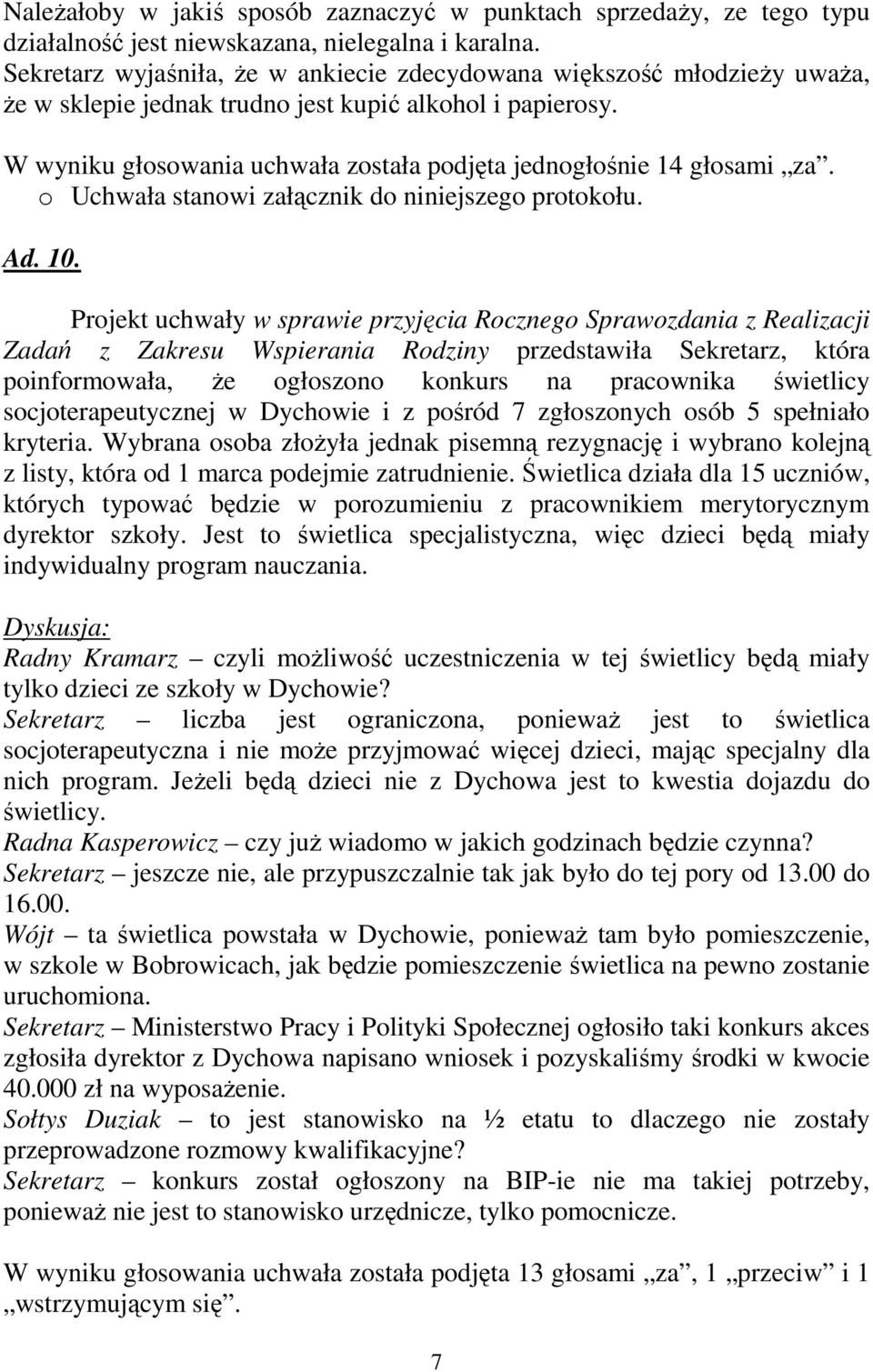 W wyniku głosowania uchwała została podjęta jednogłośnie 14 głosami za. Ad. 10.