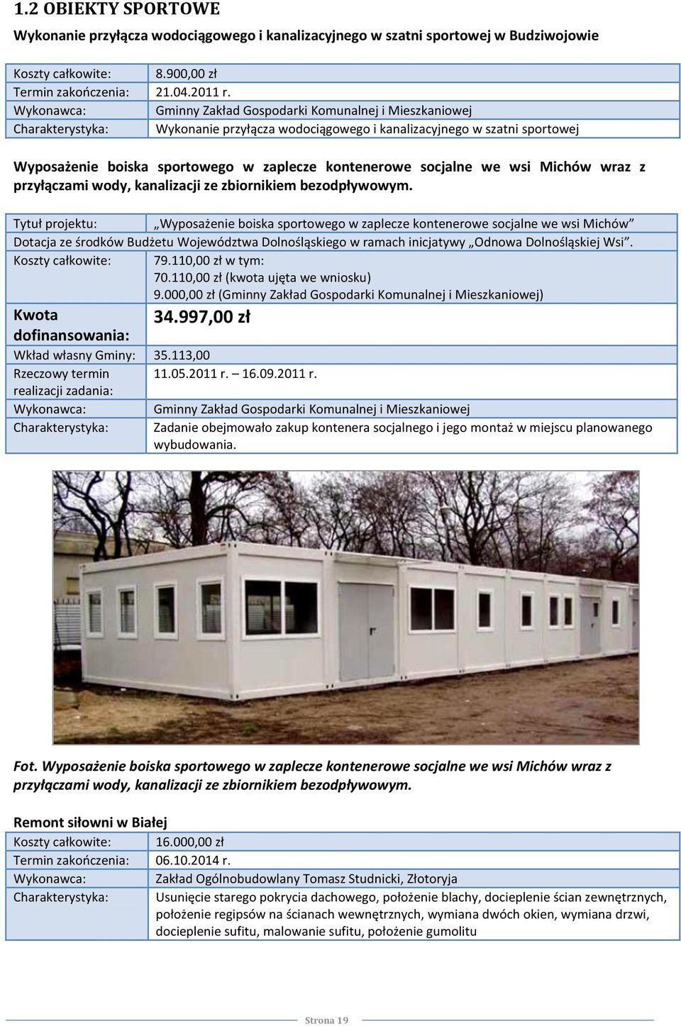 kontenerowe socjalne we wsi Michów wraz z przyłączami wody, kanalizacji ze zbiornikiem bezodpływowym.