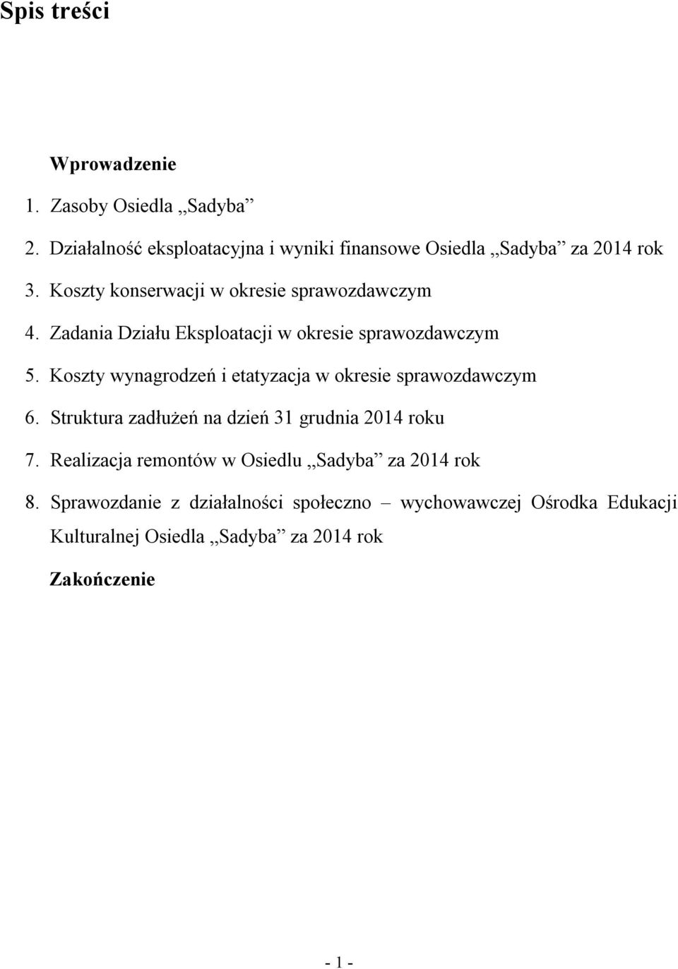 Koszty wynagrodzeń i etatyzacja w okresie sprawozdawczym 6. Struktura zadłużeń na dzień 31 grudnia 2014 roku 7.