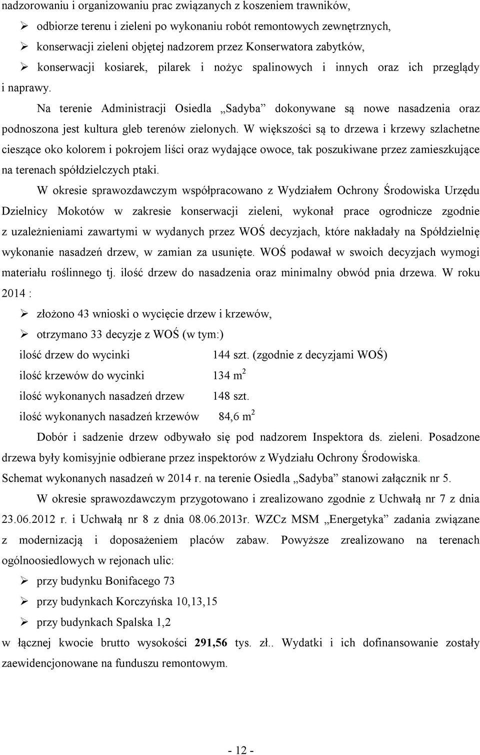 Na terenie Administracji Osiedla Sadyba dokonywane są nowe nasadzenia oraz podnoszona jest kultura gleb terenów zielonych.