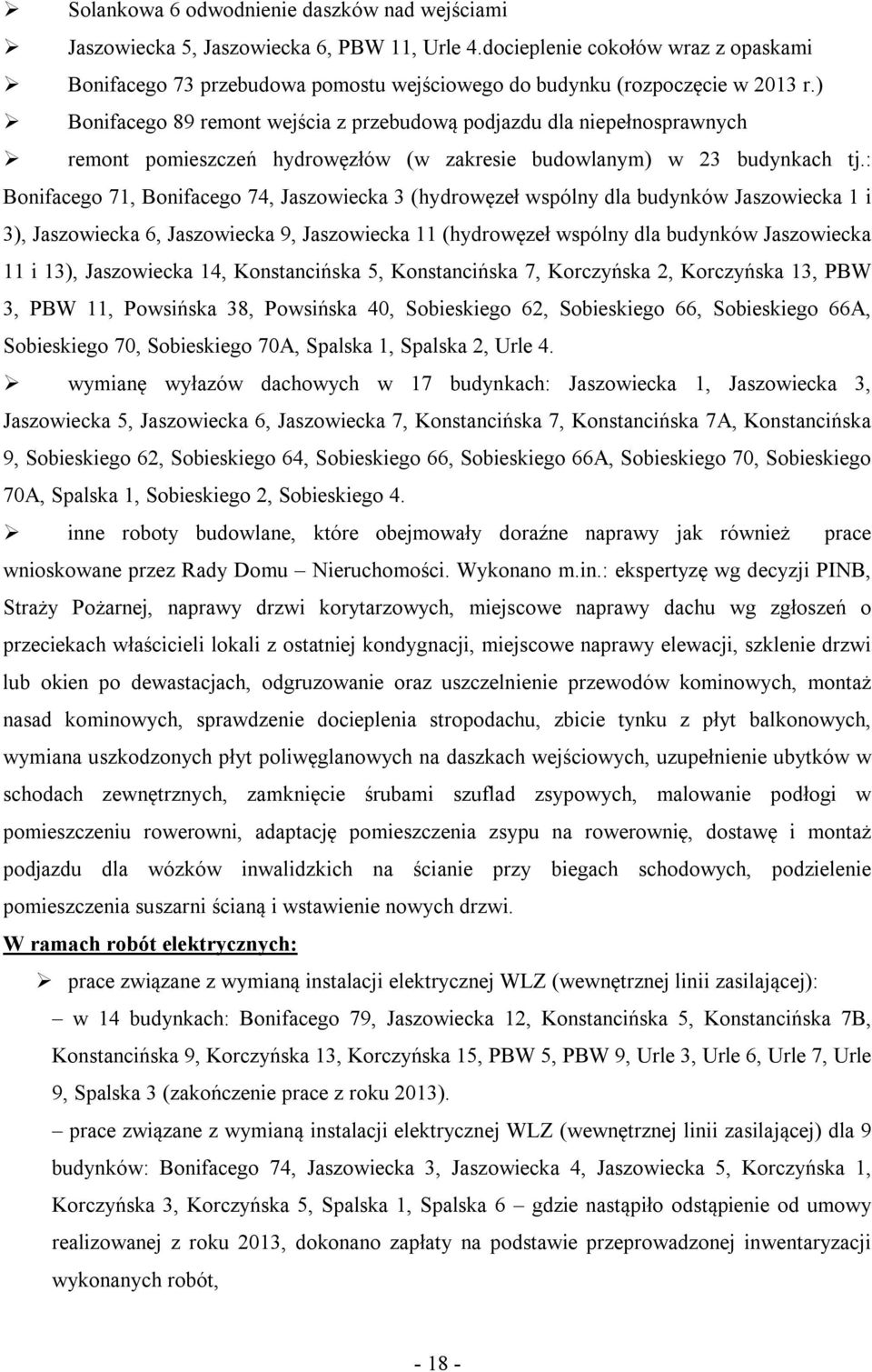 ) Bonifacego 89 remont wejścia z przebudową podjazdu dla niepełnosprawnych remont pomieszczeń hydrowęzłów (w zakresie budowlanym) w 23 budynkach tj.