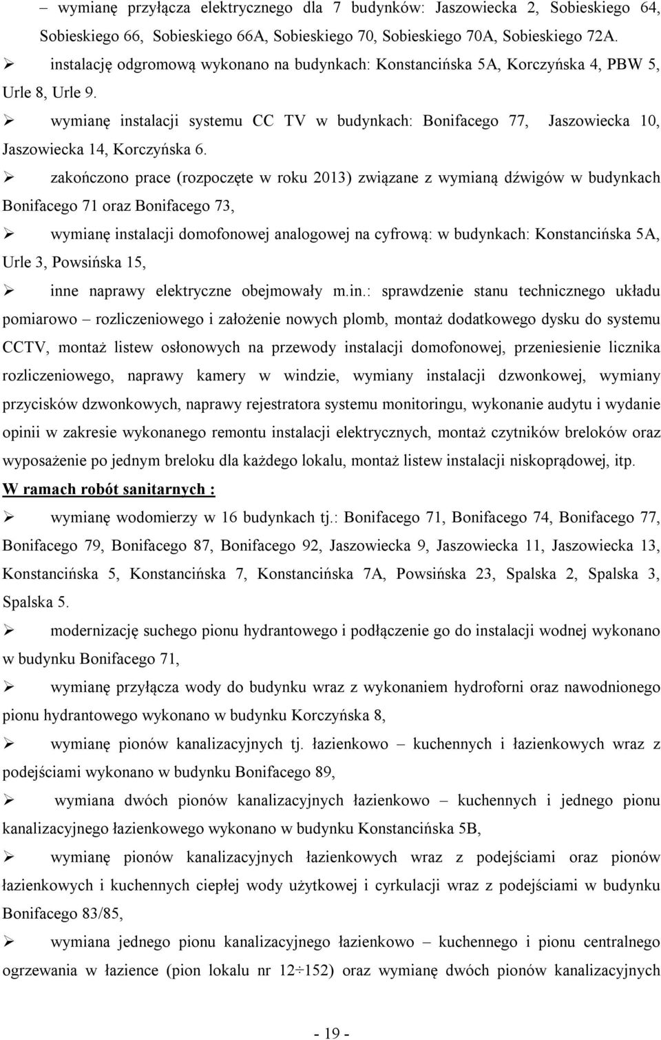 wymianę instalacji systemu CC TV w budynkach: Bonifacego 77, Jaszowiecka 10, Jaszowiecka 14, Korczyńska 6.