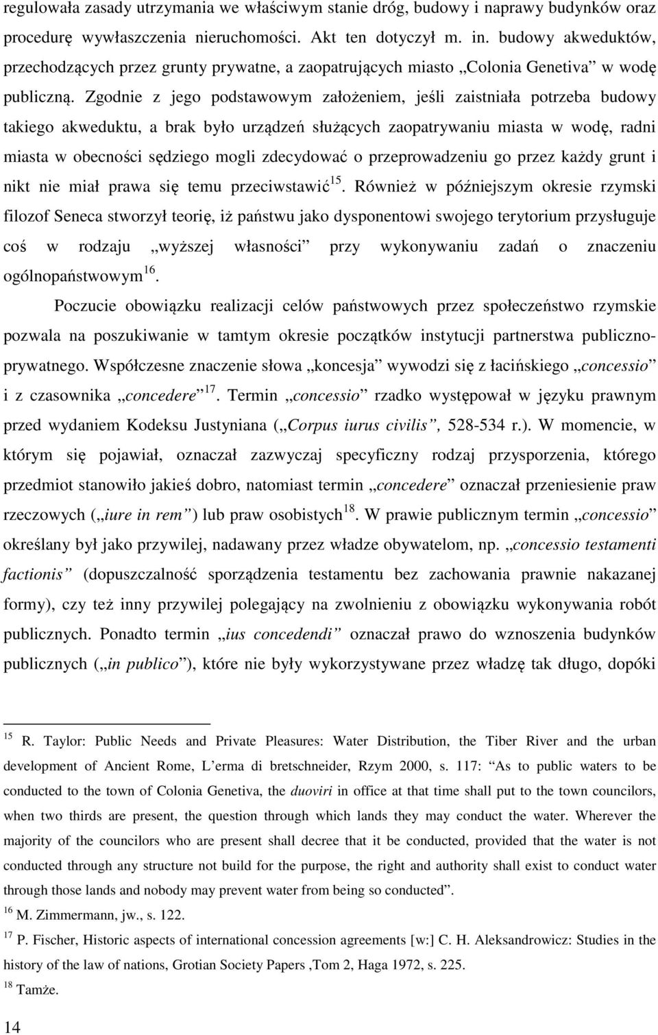 Zgodnie z jego podstawowym założeniem, jeśli zaistniała potrzeba budowy takiego akweduktu, a brak było urządzeń służących zaopatrywaniu miasta w wodę, radni miasta w obecności sędziego mogli