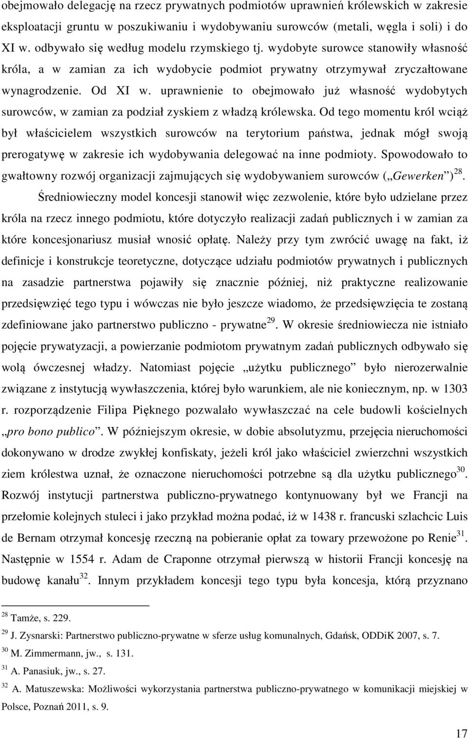 uprawnienie to obejmowało już własność wydobytych surowców, w zamian za podział zyskiem z władzą królewska.