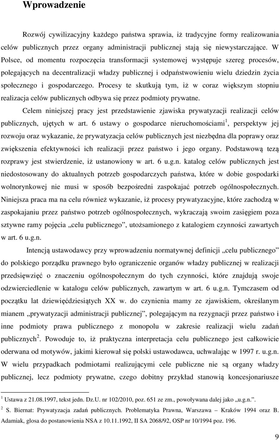 gospodarczego. Procesy te skutkują tym, iż w coraz większym stopniu realizacja celów publicznych odbywa się przez podmioty prywatne.