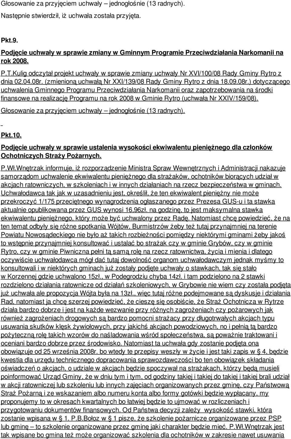 08r. (zmienioną uchwałą Nr XXI/139/08 Rady Gminy Rytro z dnia 18.09.08r.) dotyczącego uchwalenia Gminnego Programu Przeciwdziałania Narkomanii oraz zapotrzebowania na środki finansowe na realizację Programu na rok 2008 w Gminie Rytro (uchwała Nr XXIV/159/08).