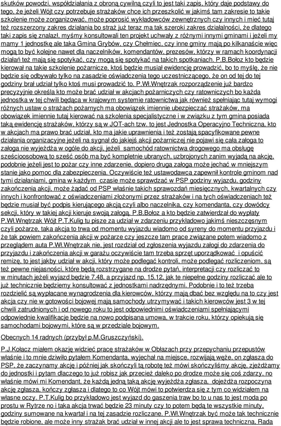 zapis się znalazł, myśmy konsultowali ten projekt uchwały z różnymi innymi gminami i jeżeli my mamy 1 jednostkę ale taka Gmina Grybów, czy Chełmiec, czy inne gminy mają po kilkanaście więc mogą to