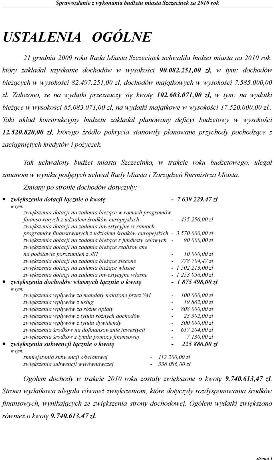 071,00 zł, w tym: na wydatki bieżące w wysokości 85.083.071,00 zł, na wydatki majątkowe w wysokości 17.520.000,00 zł.