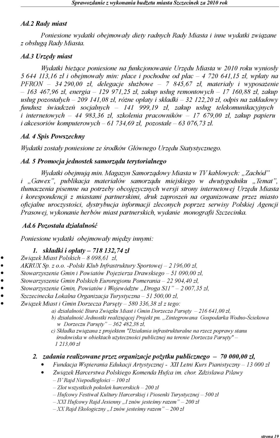 zł, delegacje służbowe 7 845,67 zł, materiały i wyposażenie 163 467,96 zł, energia 129 971,25 zł, zakup usług remontowych 17 160,88 zł, zakup usług pozostałych 209 141,08 zł, różne opłaty i składki