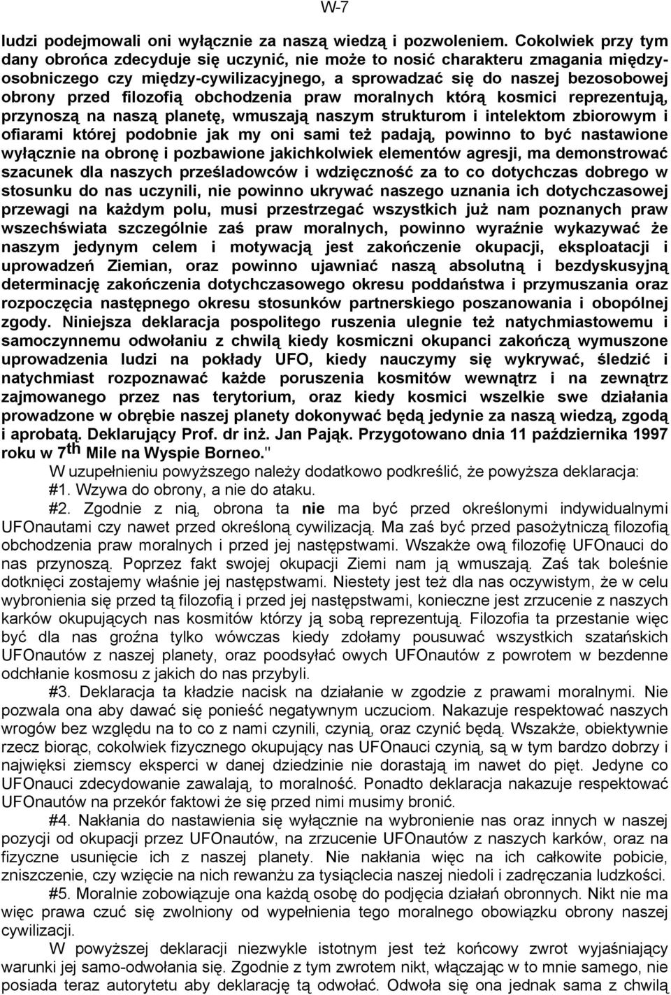 filozofią obchodzenia praw moralnych którą kosmici reprezentują, przynoszą na naszą planetę, wmuszają naszym strukturom i intelektom zbiorowym i ofiarami której podobnie jak my oni sami też padają,