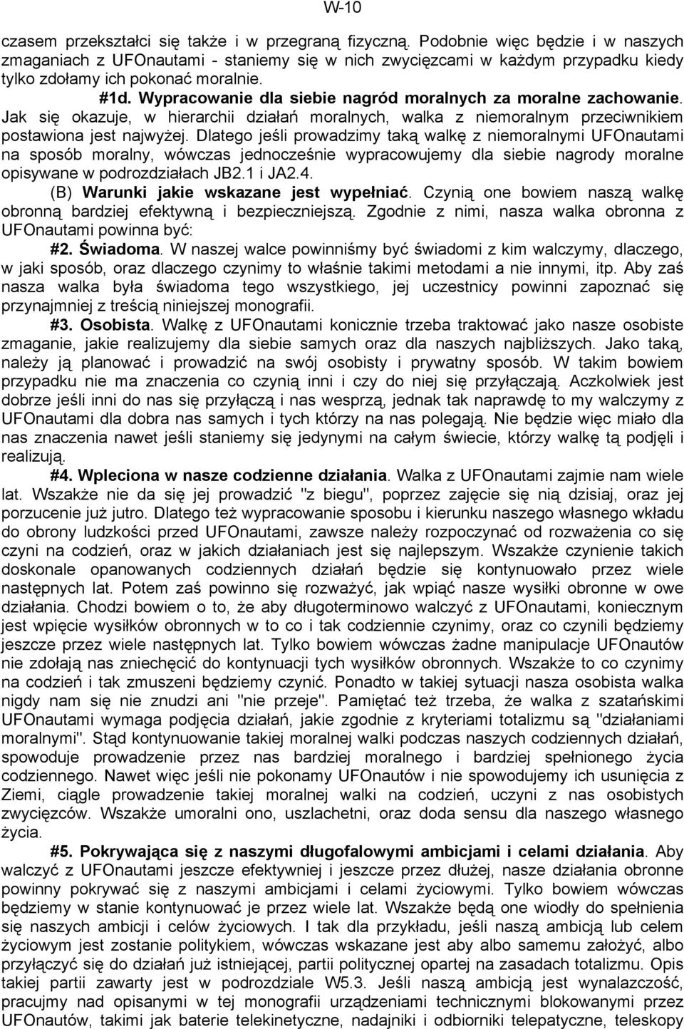 Wypracowanie dla siebie nagród moralnych za moralne zachowanie. Jak się okazuje, w hierarchii działań moralnych, walka z niemoralnym przeciwnikiem postawiona jest najwyżej.