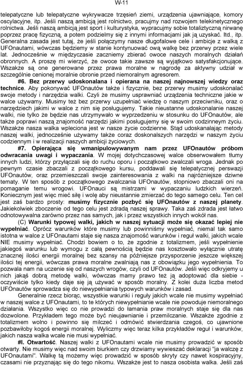 Generalna zasada jest tutaj, że jeśli połączymy nasze długofalowe cele i ambicje z walką z UFOnautami, wówczas będziemy w stanie kontynuować ową walkę bez przerwy przez wiele lat.