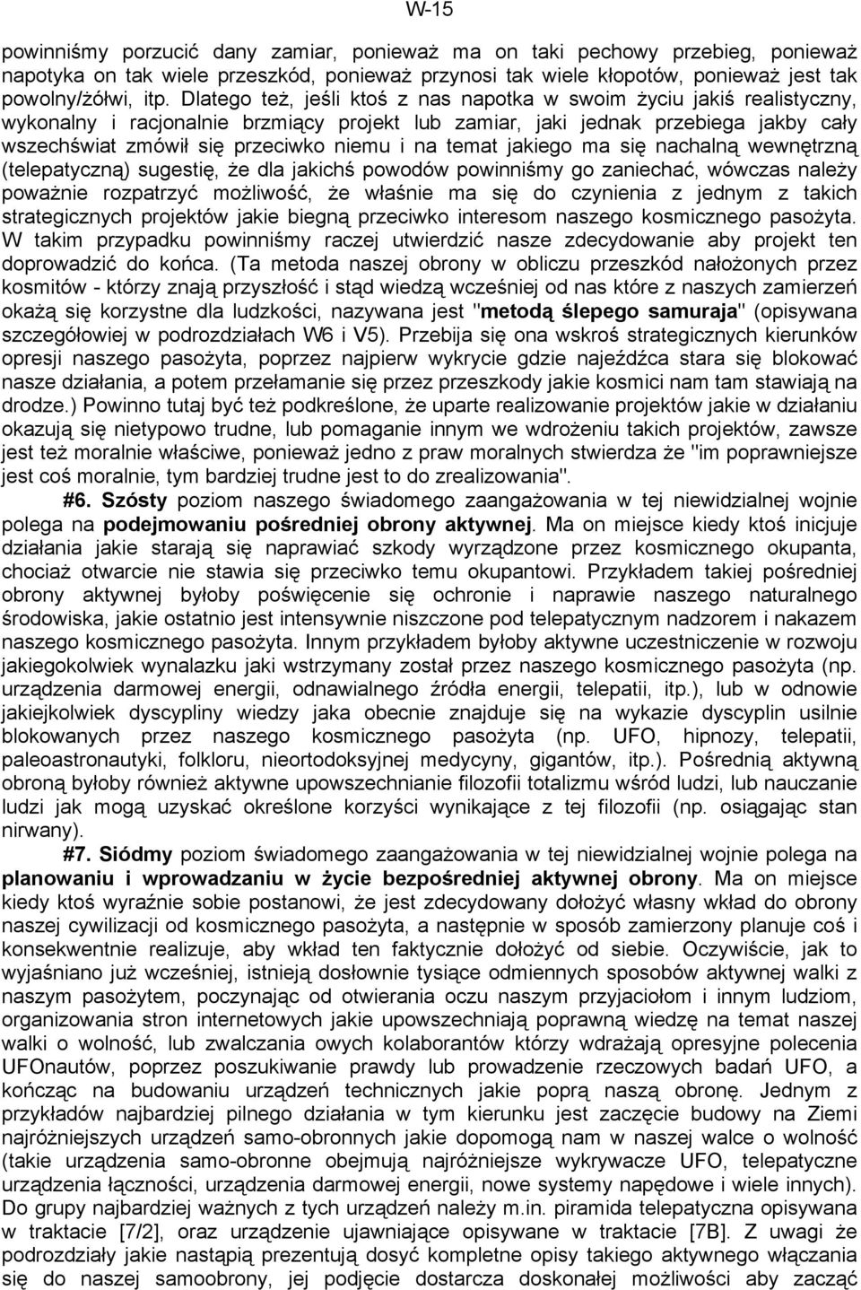 na temat jakiego ma się nachalną wewnętrzną (telepatyczną) sugestię, że dla jakichś powodów powinniśmy go zaniechać, wówczas należy poważnie rozpatrzyć możliwość, że właśnie ma się do czynienia z