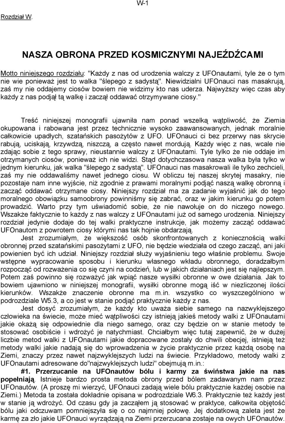 " Treść niniejszej monografii ujawniła nam ponad wszelką wątpliwość, że Ziemia okupowana i rabowana jest przez technicznie wysoko zaawansowanych, jednak moralnie całkowicie upadłych, szatańskich