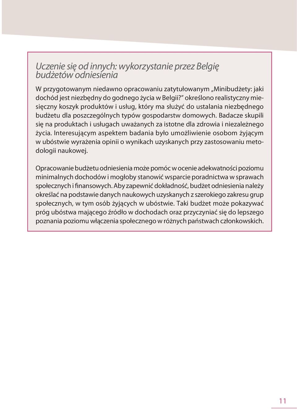 Badacze skupili się na produktach i usługach uważanych za istotne dla zdrowia i niezależnego życia.