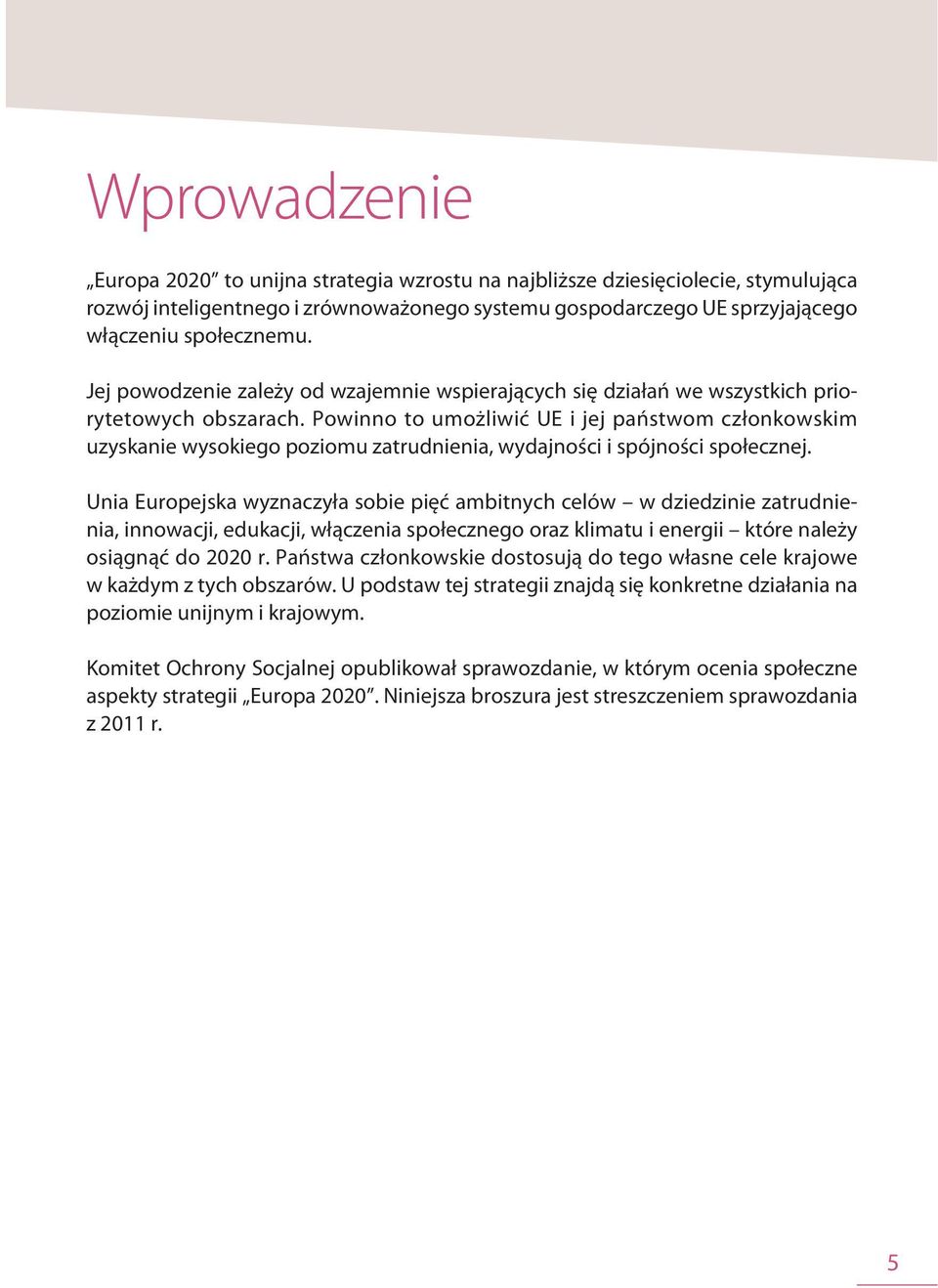 Powinno to umożliwić UE i jej państwom członkowskim uzyskanie wysokiego poziomu zatrudnienia, wydajności i spójności społecznej.