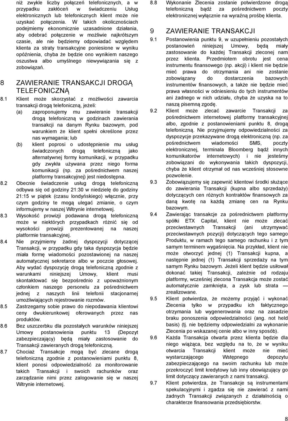 poniesione w wyniku opóźnienia, chyba że będzie ono wynikiem naszego oszustwa albo umyślnego niewywiązania się z zobowiązań. 8 ZAWIERANIE TRANSAKCJI DROGĄ TELEFONICZNĄ 8.