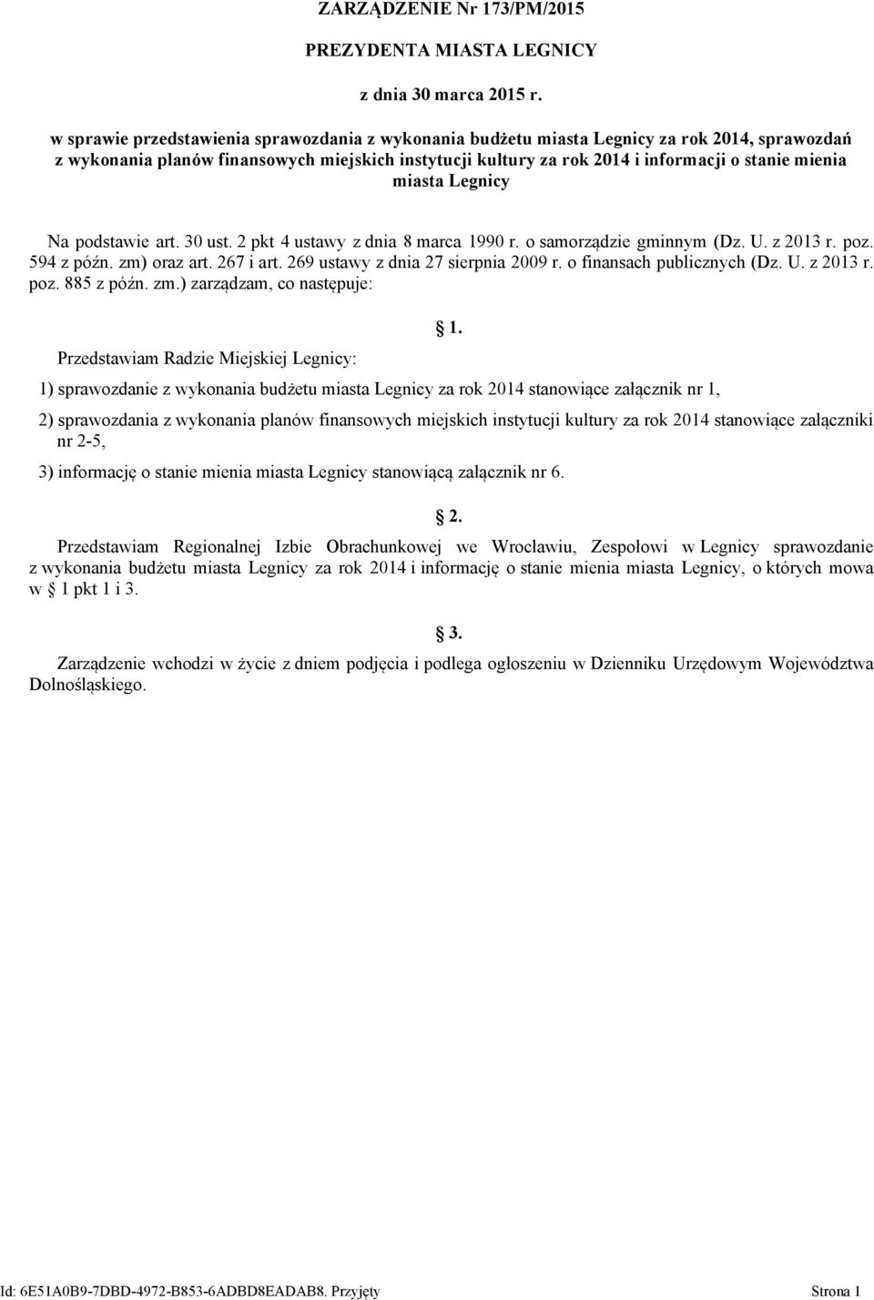 miasta Legnicy Na podstawie art. 30 ust. 2 pkt 4 ustawy z dnia 8 marca 1990 r. o samorządzie gminnym (Dz. U. z 2013 r. poz. 594 z późn. zm) oraz art. 267 i art. 269 ustawy z dnia 27 sierpnia 2009 r.