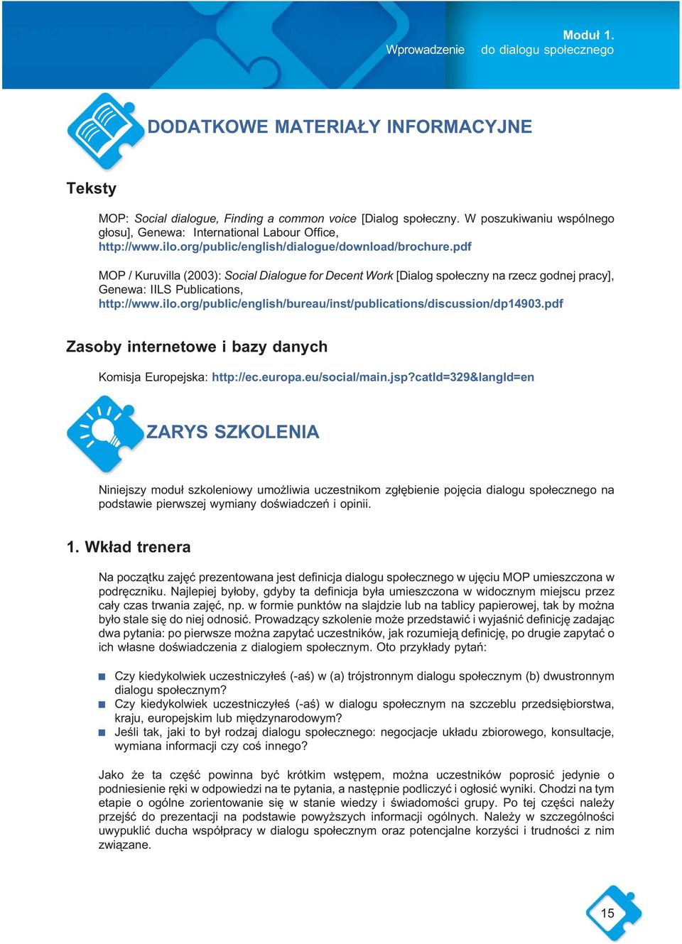 pdf MOP / Kuruvilla (2003): Social Dialogue for Decent Work [Dialog społeczny na rzecz godnej pracy], Genewa: IILS Publications, http://www.ilo.