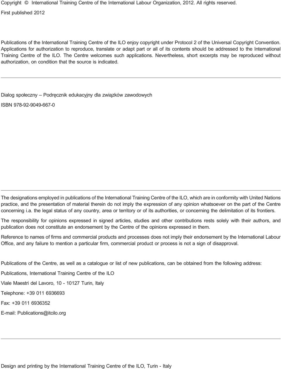 Applications for authorization to reproduce, translate or adapt part or all of its contents should be addressed to the International Training Centre of the ILO. The Centre welcomes such applications.