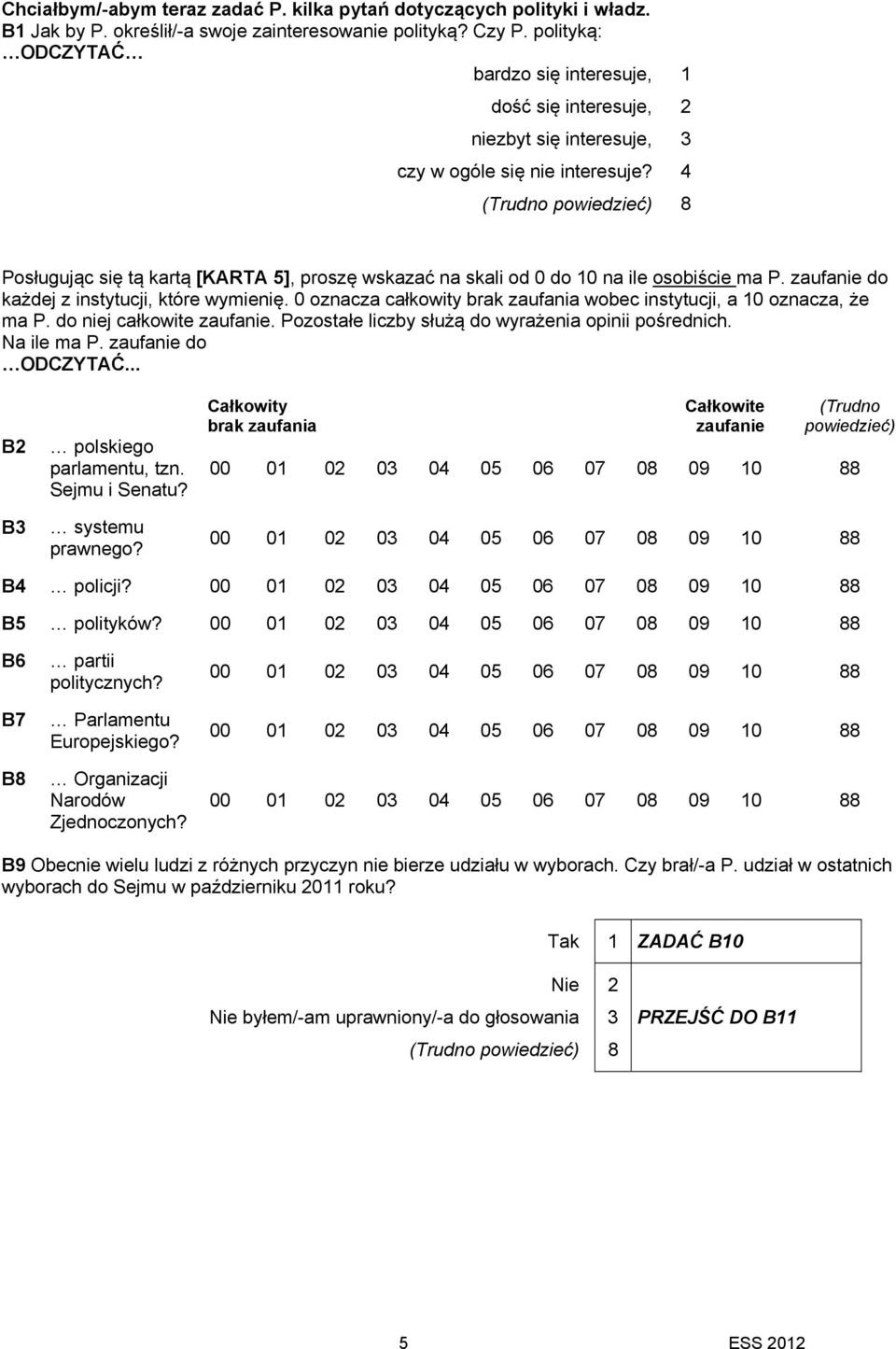 4 8 Posługując się tą kartą [KARTA 5], proszę wskazać na skali od 0 do 10 na ile osobiście ma P. zaufanie do każdej z instytucji, które wymienię.