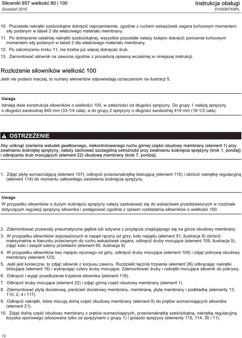 Po zakończeniu kroku 11, nie trzeba już więcej dokręcać śrub. 13. Zamontować siłownik na zaworze zgodnie z procedurą opisaną wcześniej w niniejszej instrukcji.