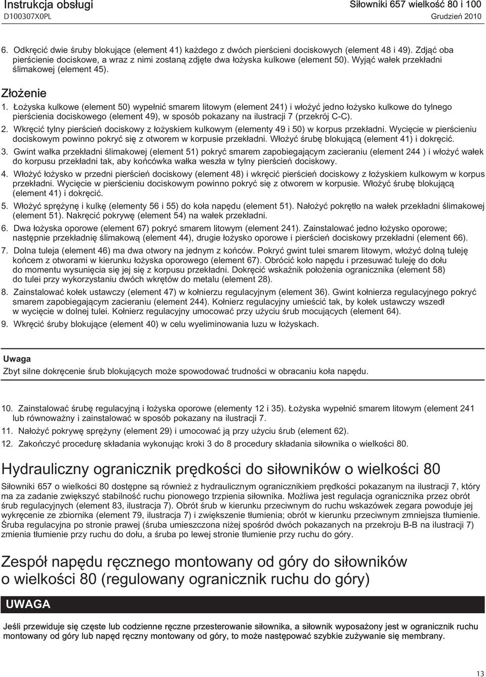 Łożyska kulkowe (element 50) wypełnić smarem litowym (element 241) i włożyć jedno łożysko kulkowe do tylnego pierścienia dociskowego (element 49), w sposób pokazany na ilustracji 7 (przekrój C-C). 2. Wkręcić tylny pierścień dociskowy z łożyskiem kulkowym (elementy 49 i 50) w korpus przekładni.