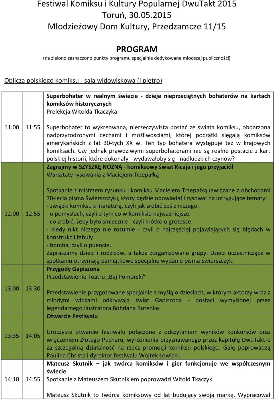 Superbohater w realnym świecie - dzieje nieprzeciętnych bohaterów na kartach komiksów historycznych Prelekcja Witolda Tkaczyka 11:00 11:55 12:00 12:55 13:00 13:30 13:35 14:05 14:10 14:55 Superbohater