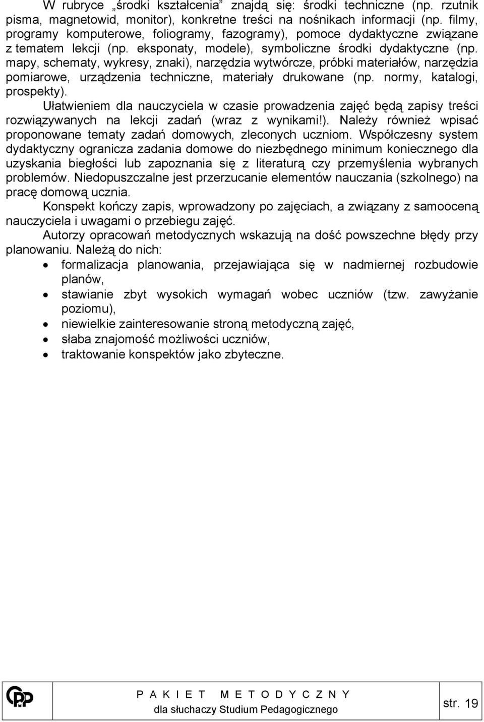 mapy, schematy, wykresy, znaki), narzędzia wytwórcze, próbki materiałów, narzędzia pomiarowe, urządzenia techniczne, materiały drukowane (np. normy, katalogi, prospekty).