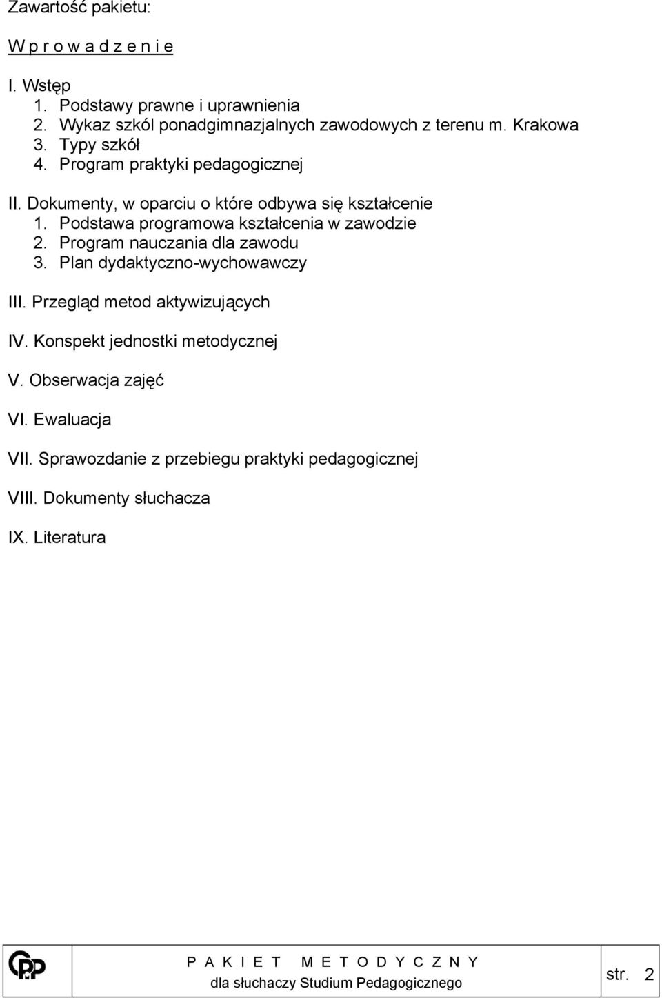 Podstawa programowa kształcenia w zawodzie 2. Program nauczania dla zawodu 3. Plan dydaktyczno-wychowawczy III.