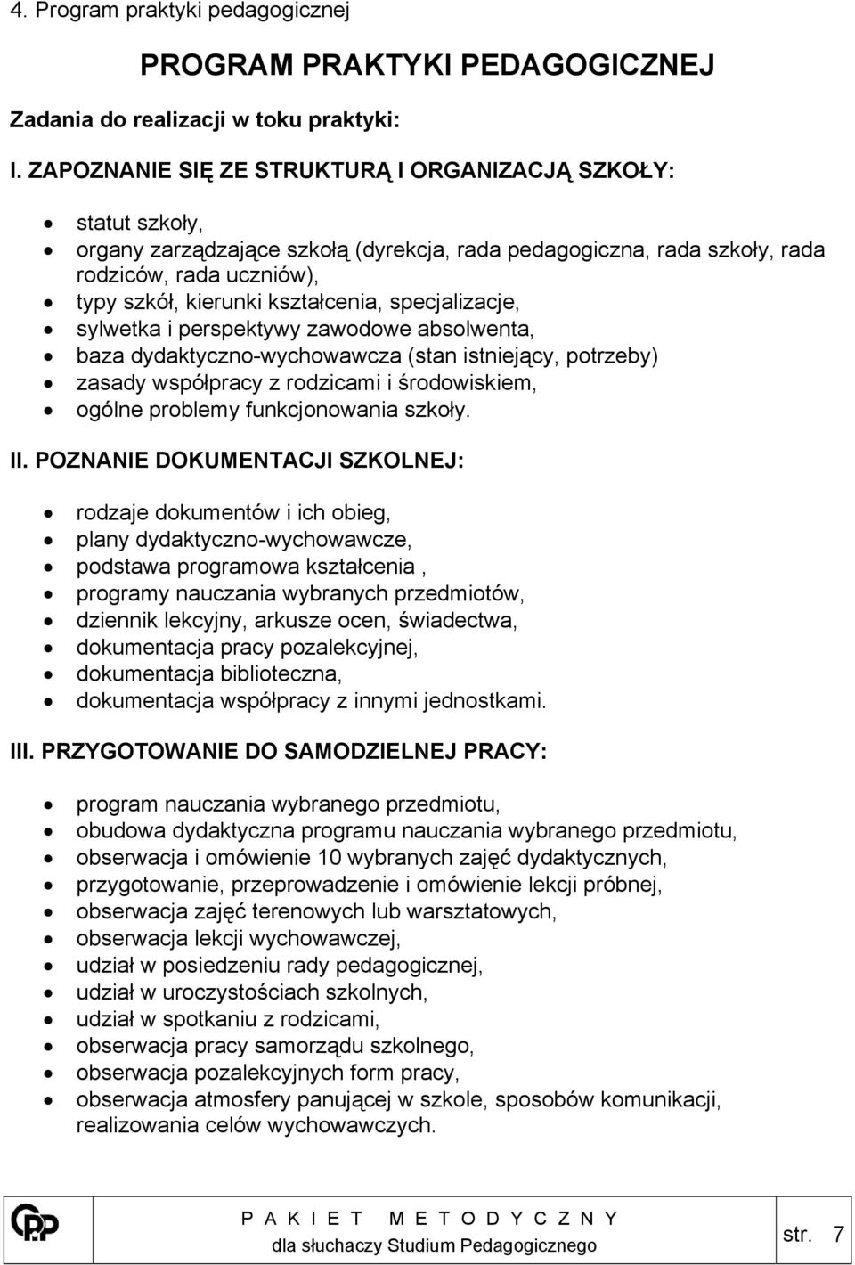 specjalizacje, sylwetka i perspektywy zawodowe absolwenta, baza dydaktyczno-wychowawcza (stan istniejący, potrzeby) zasady współpracy z rodzicami i środowiskiem, ogólne problemy funkcjonowania szkoły.