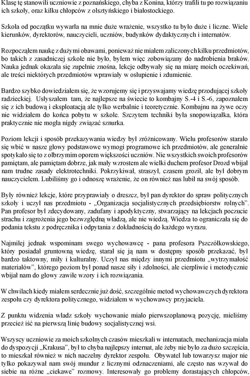 Rozpocząłem naukę z dużymi obawami, ponieważ nie miałem zaliczonych kilku przedmiotów, bo takich z zasadniczej szkole nie było, byłem więc zobowiązany do nadrobienia braków.