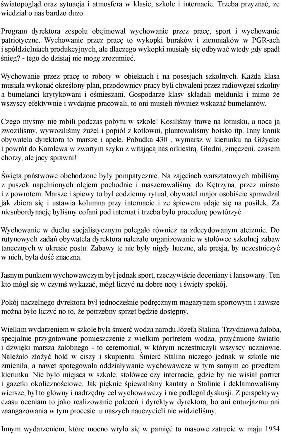 Wychowanie przez pracę to wykopki buraków i ziemniaków w PGR-ach i spółdzielniach produkcyjnych, ale dlaczego wykopki musiały się odbywać wtedy gdy spadł śnieg? - tego do dzisiaj nie mogę zrozumieć.