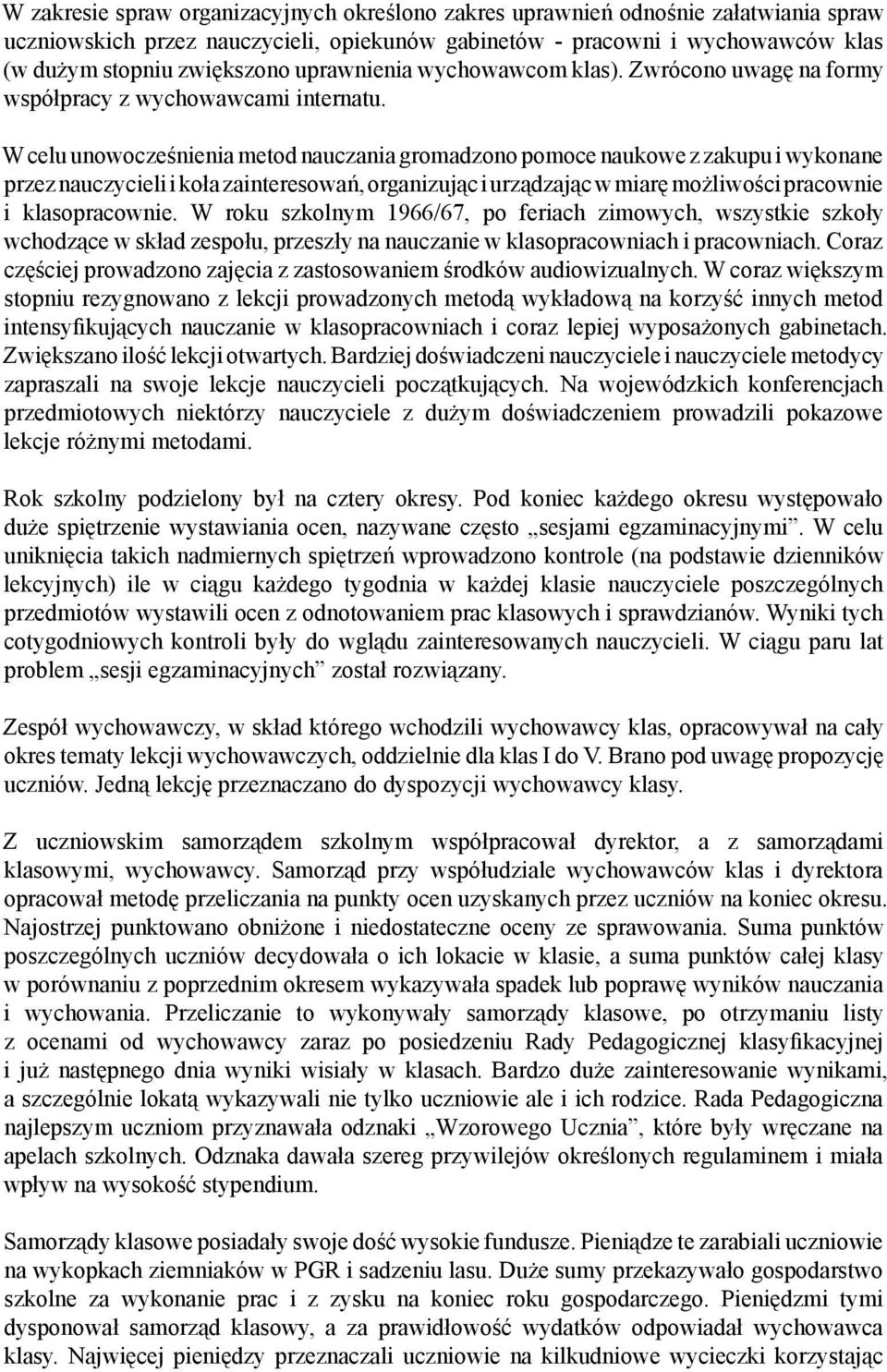 W celu unowocześnienia metod nauczania gromadzono pomoce naukowe z zakupu i wykonane przez nauczycieli i koła zainteresowań, organizując i urządzając w miarę możliwości pracownie i klasopracownie.