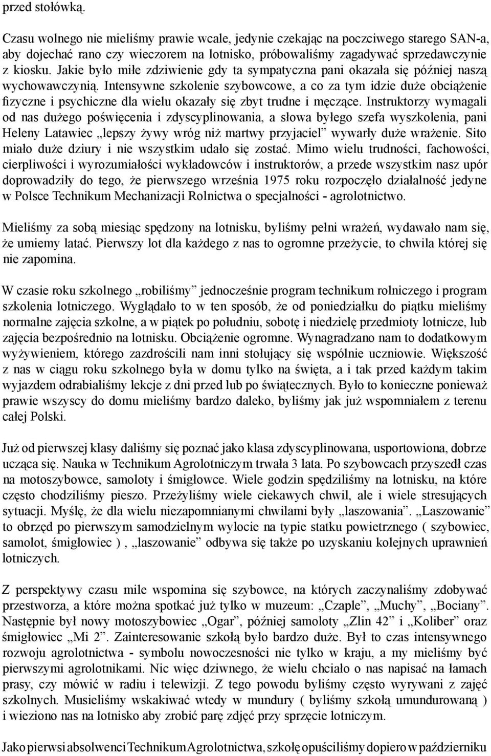 Intensywne szkolenie szybowcowe, a co za tym idzie duże obciążenie fizyczne i psychiczne dla wielu okazały się zbyt trudne i męczące.