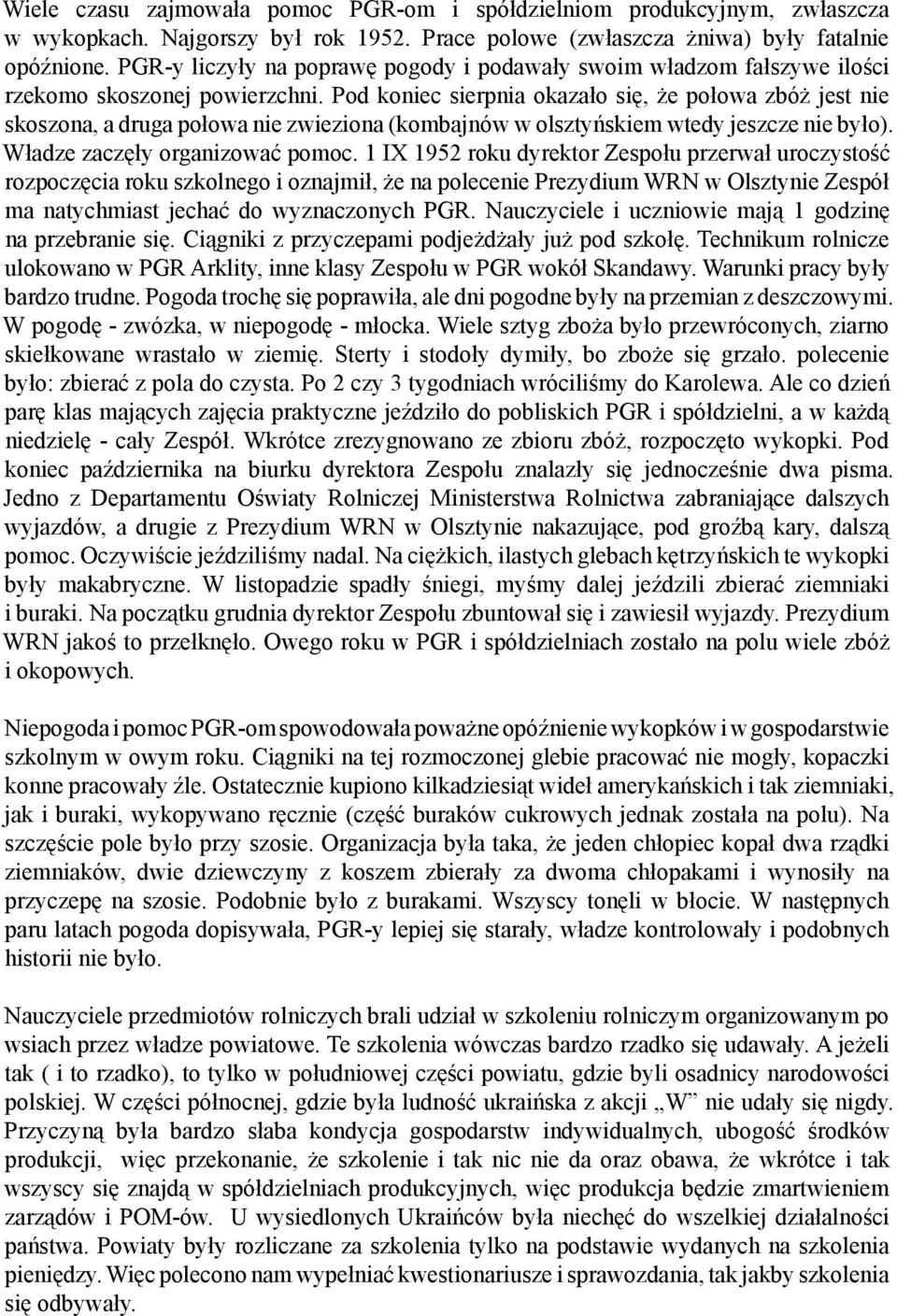 Pod koniec sierpnia okazało się, że połowa zbóż jest nie skoszona, a druga połowa nie zwieziona (kombajnów w olsztyńskiem wtedy jeszcze nie było). Władze zaczęły organizować pomoc.