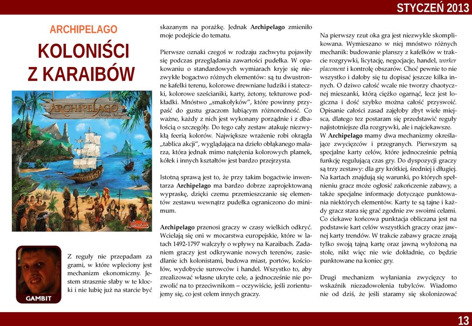 W opakowaniu o standardowych wymiarach kryje się niezwykłe bogactwo różnych elementów: są tu dwustronne kafelki terenu, kolorowe drewniane ludziki i stateczki, kolorowe sześcianiki, karty, żetony,