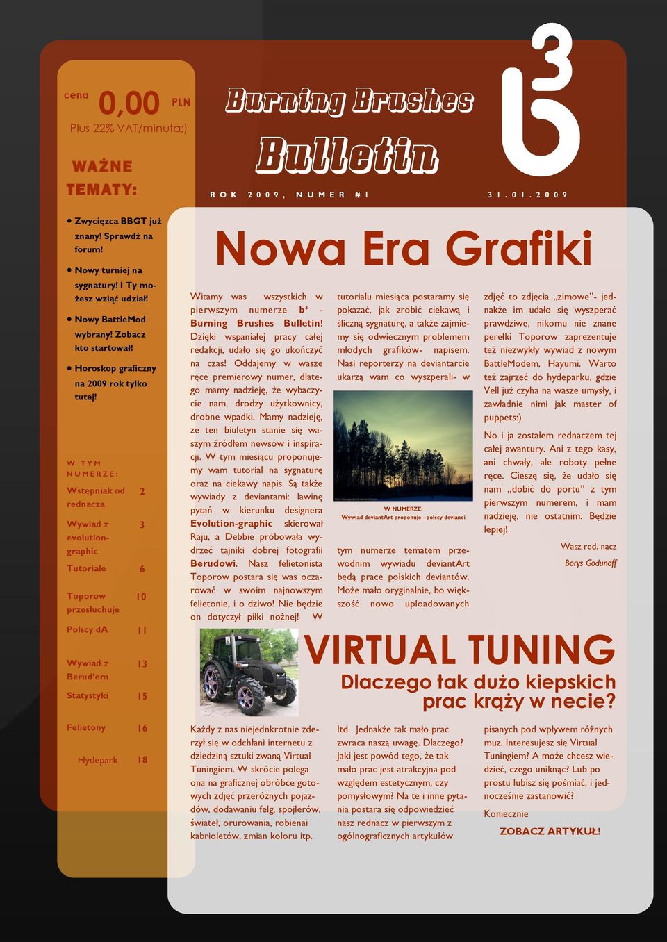 W T Y M N U M E R Z E : Wstępniak od rednacza Wywiad z evolutiongraphic 2 3 Tutoriale 6 Toporow 10 przesłuchuje Polscy da 11 Wywiad z 13 Berud em Statystyki 15 Felietony 16 Hydepark 18 Nowa Era