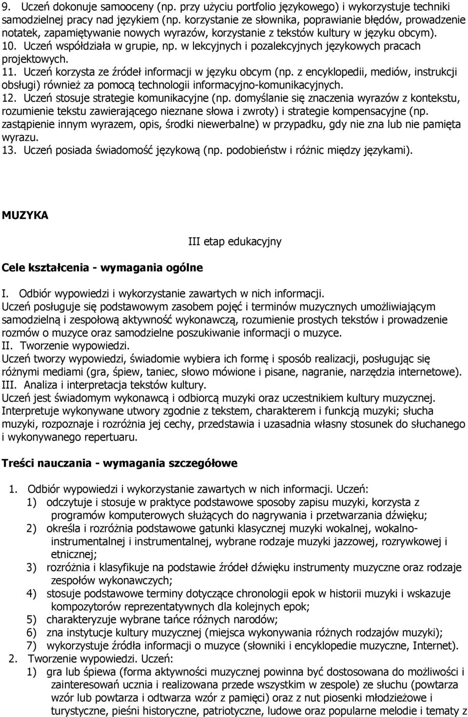 w lekcyjnych i pozalekcyjnych językowych pracach projektowych. 11. Uczeń korzysta ze źródeł informacji w języku obcym (np.