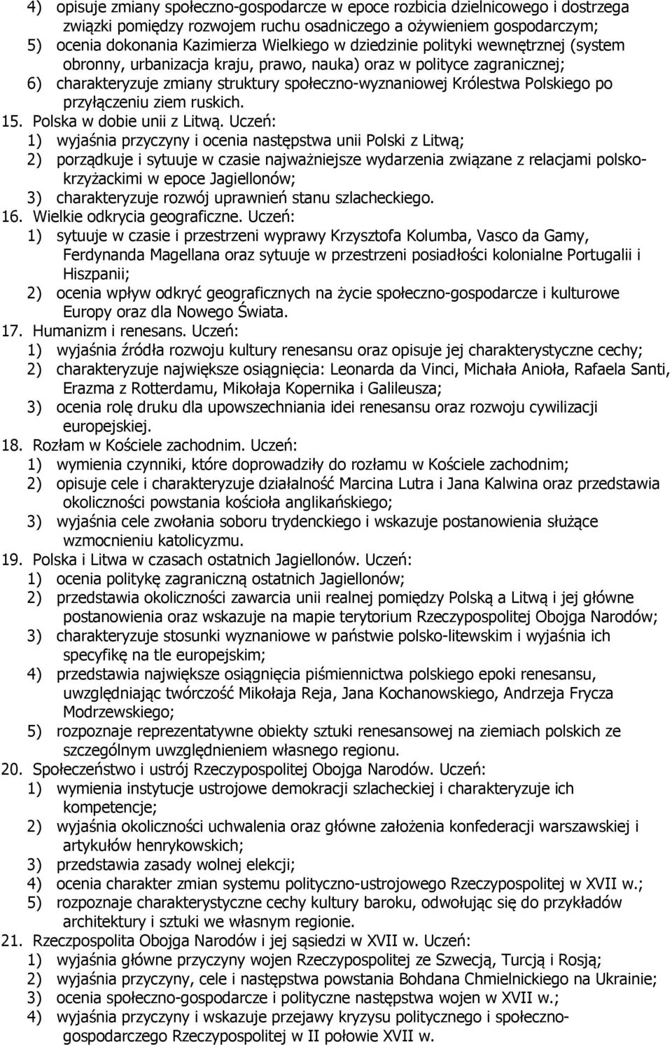 przyłączeniu ziem ruskich. 15. Polska w dobie unii z Litwą.