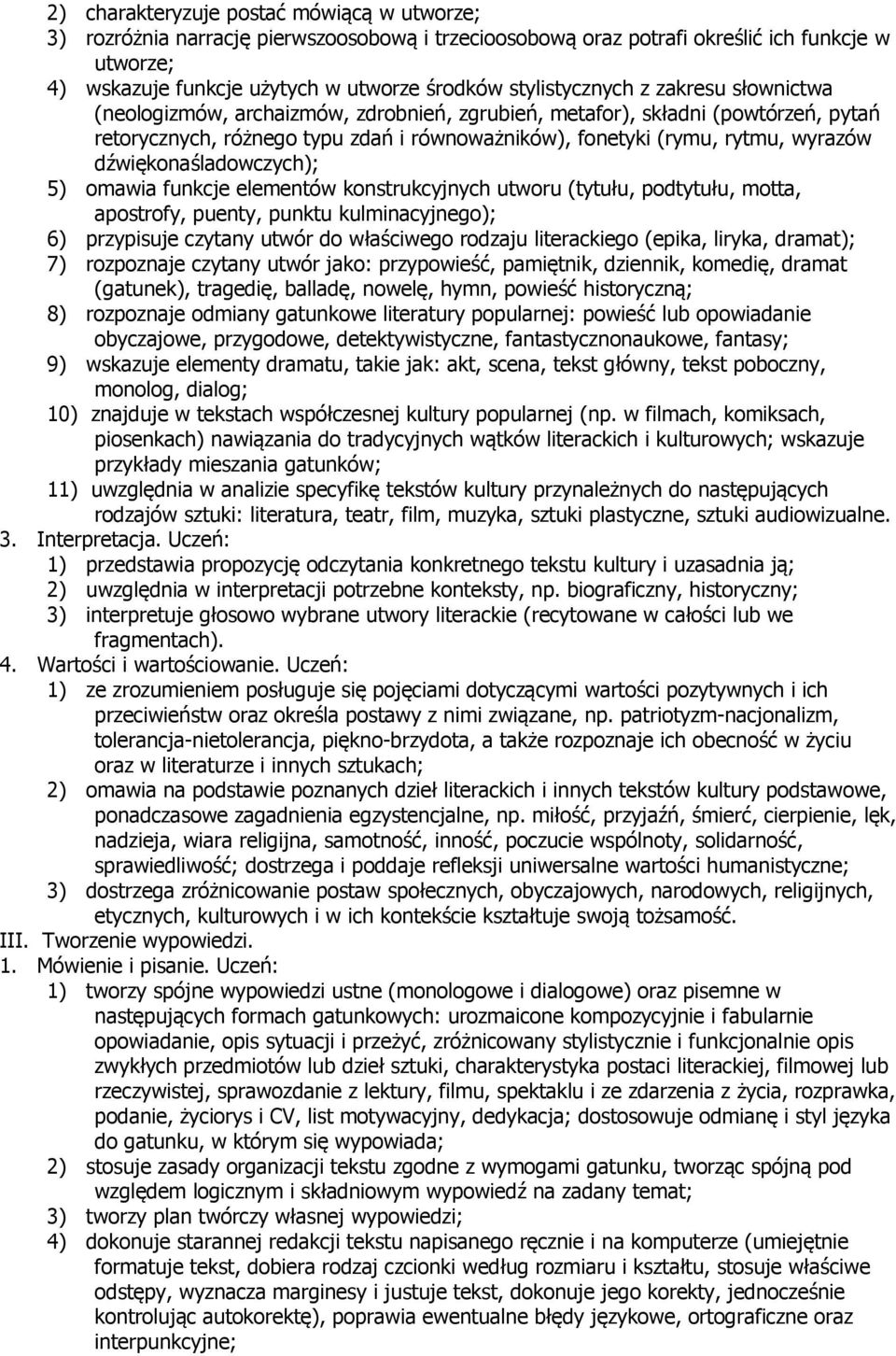 dźwiękonaśladowczych); 5) omawia funkcje elementów konstrukcyjnych utworu (tytułu, podtytułu, motta, apostrofy, puenty, punktu kulminacyjnego); 6) przypisuje czytany utwór do właściwego rodzaju