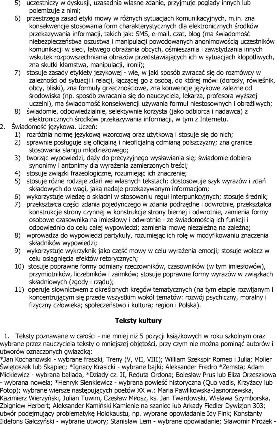 zna konsekwencje stosowania form charakterystycznych dla elektronicznych środków przekazywania informacji, takich jak: SMS, e-mail, czat, blog (ma świadomość niebezpieczeństwa oszustwa i manipulacji